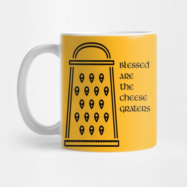 Blessed are the cheese graters by Armor Class